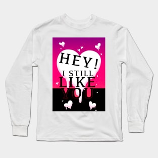 HEY I STILL LIKE YOU MELTY HEART V2 GREETING CARD Long Sleeve T-Shirt